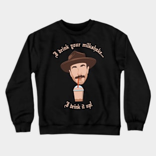 I Drink Your Milkshake Crewneck Sweatshirt